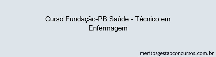 Curso Fundação-PB Saúde - Técnico em Enfermagem