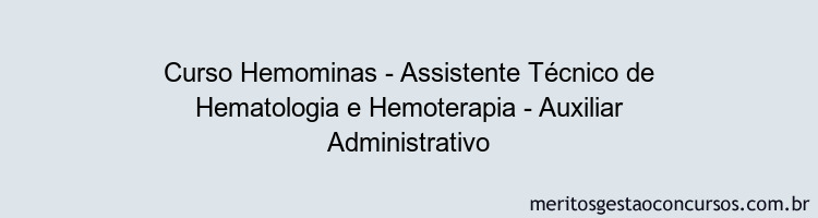 Curso Hemominas - Assistente Técnico de Hematologia e Hemoterapia - Auxiliar Administrativo