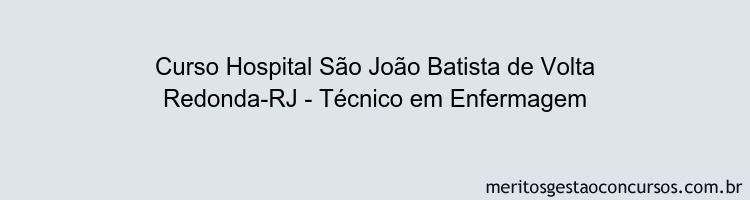 Curso Hospital São João Batista de Volta Redonda-RJ - Técnico em Enfermagem