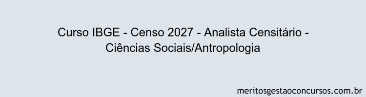 Curso IBGE - Censo 2027 - Analista Censitário - Ciências Sociais/Antropologia