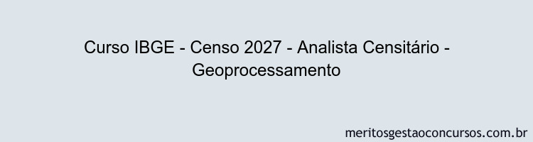 Curso IBGE - Censo 2027 - Analista Censitário - Geoprocessamento