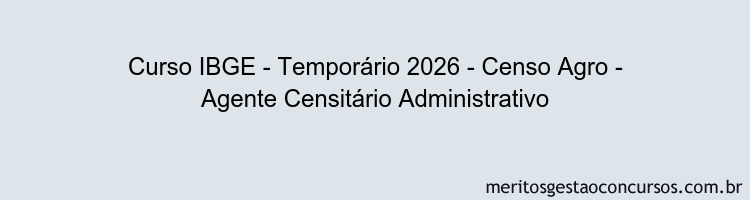 Curso IBGE - Temporário 2026 - Censo Agro - Agente Censitário Administrativo