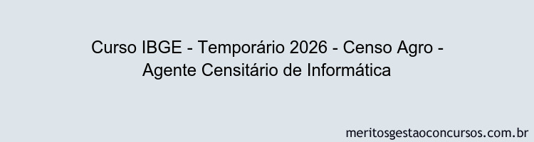 Curso IBGE - Temporário 2026 - Censo Agro - Agente Censitário de Informática
