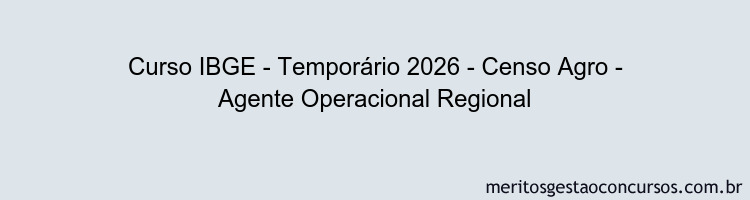 Curso IBGE - Temporário 2026 - Censo Agro - Agente Operacional Regional