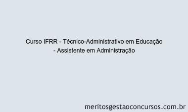 Curso IFRR - Técnico-Administrativo em Educação - Assistente em Administração
