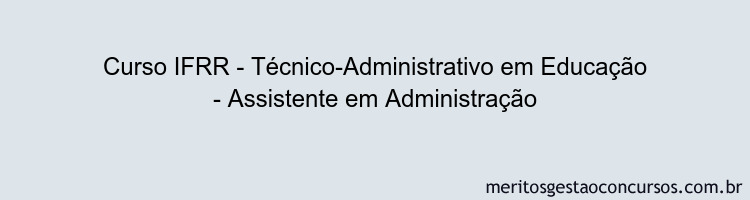 Curso IFRR - Técnico-Administrativo em Educação - Assistente em Administração