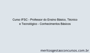 Curso IFSC - Professor do Ensino Básico, Técnico e Tecnológico - Conhecimentos Básicos