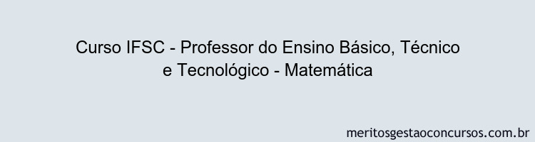 Curso IFSC - Professor do Ensino Básico, Técnico e Tecnológico - Matemática