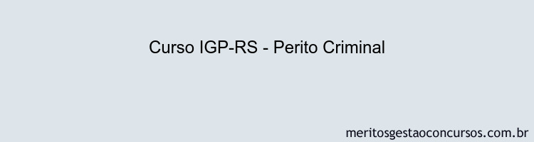 Curso IGP-RS - Perito Criminal