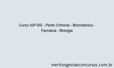 Curso IGP-RS - Perito Criminal - Biomedicina - Farmácia - Biologia