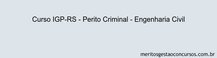 Curso IGP-RS - Perito Criminal - Engenharia Civil
