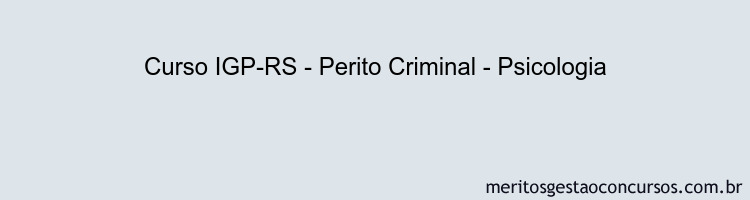 Curso IGP-RS - Perito Criminal - Psicologia
