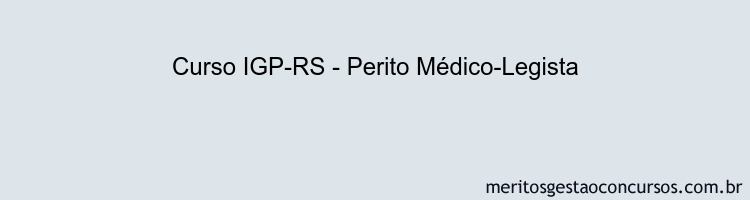 Curso IGP-RS - Perito Médico-Legista