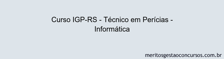 Curso IGP-RS - Técnico em Perícias - Informática