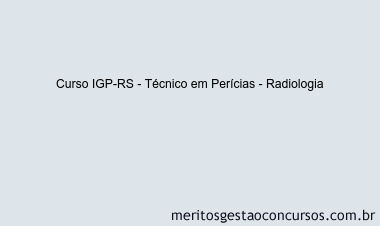 Curso IGP-RS - Técnico em Perícias - Radiologia