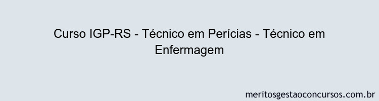 Curso IGP-RS - Técnico em Perícias - Técnico em Enfermagem