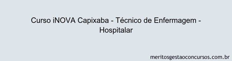 Curso iNOVA Capixaba - Técnico de Enfermagem - Hospitalar