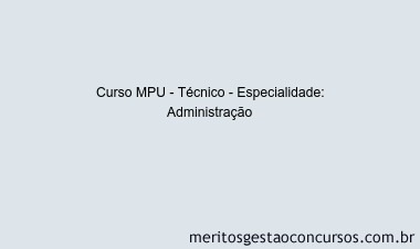 Curso MPU - Técnico - Especialidade: Administração