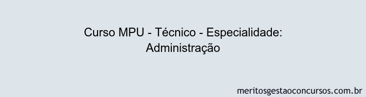 Curso MPU - Técnico - Especialidade: Administração