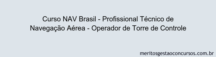 Curso NAV Brasil - Profissional Técnico de Navegação Aérea - Operador de Torre de Controle