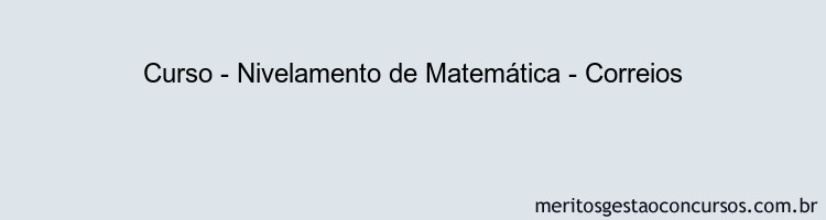 Curso - Nivelamento de Matemática - Correios