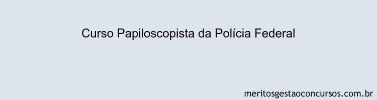 Curso Papiloscopista da Polícia Federal