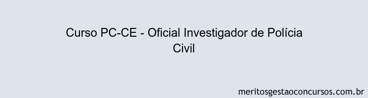 Curso PC-CE - Oficial Investigador de Polícia Civil