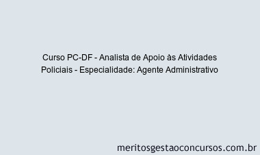 Curso PC-DF - Analista de Apoio às Atividades Policiais - Especialidade: Agente Administrativo