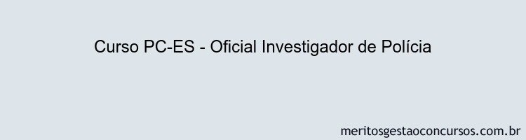Curso PC-ES - Oficial Investigador de Polícia
