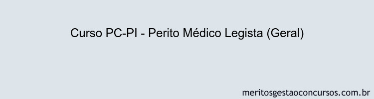 Curso PC-PI - Perito Médico Legista (Geral)