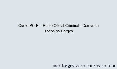 Curso PC-PI - Perito Oficial Criminal - Comum a Todos os Cargos