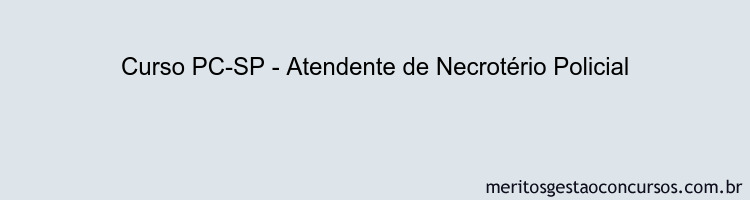 Curso PC-SP - Atendente de Necrotério Policial