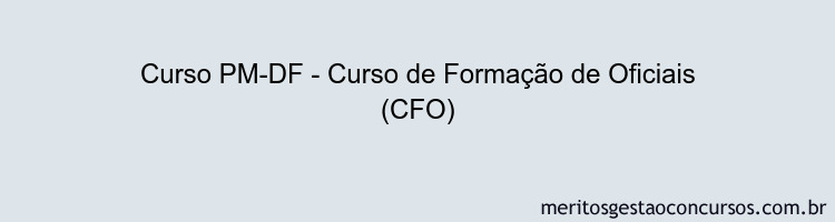 Curso PM-DF - Curso de Formação de Oficiais (CFO)