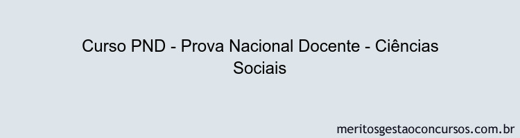 Curso PND - Prova Nacional Docente - Ciências Sociais