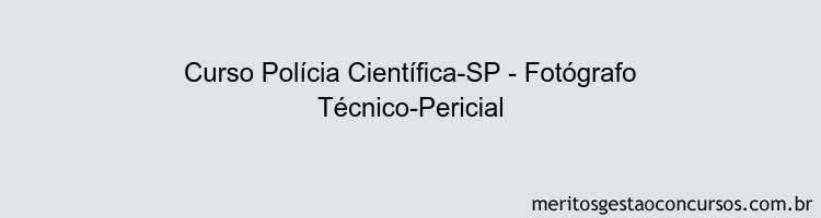 Curso Polícia Científica-SP - Fotógrafo Técnico-Pericial