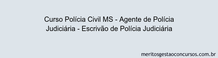 Curso Polícia Civil MS - Agente de Polícia Judiciária - Escrivão de Polícia Judiciária