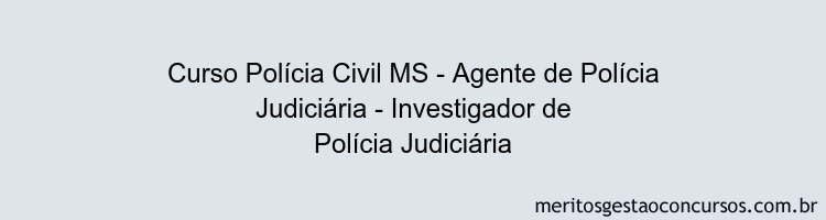 Curso Polícia Civil MS - Agente de Polícia Judiciária - Investigador de Polícia Judiciária