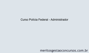 Curso Polícia Federal - Administrador