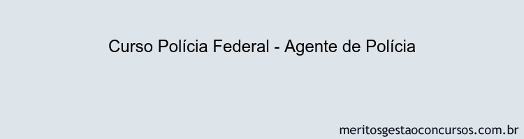 Curso Polícia Federal - Agente de Polícia