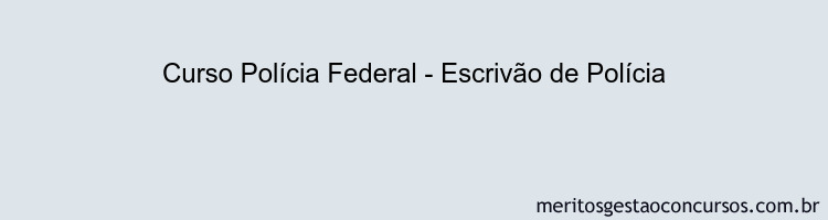 Curso Polícia Federal - Escrivão de Polícia