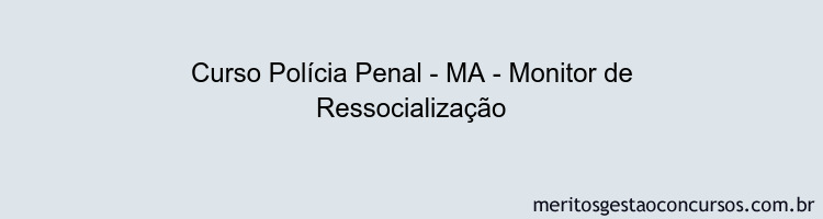Curso Polícia Penal - MA - Monitor de Ressocialização