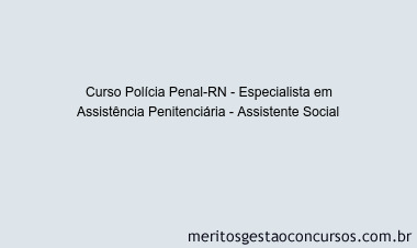 Curso Polícia Penal-RN - Especialista em Assistência Penitenciária - Assistente Social