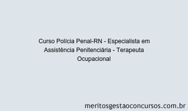 Curso Polícia Penal-RN - Especialista em Assistência Penitenciária - Terapeuta Ocupacional
