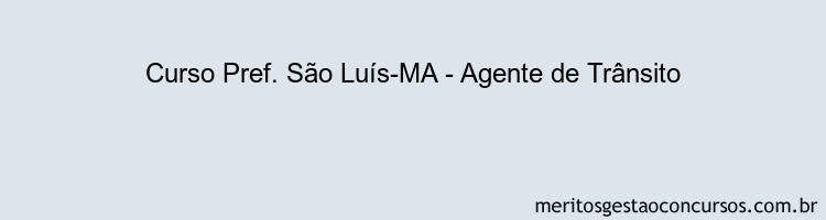 Curso Pref. São Luís-MA - Agente de Trânsito