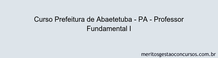 Curso Prefeitura de Abaetetuba - PA - Professor Fundamental I