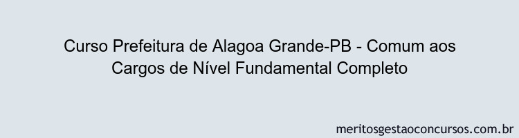 Curso Prefeitura de Alagoa Grande-PB - Comum aos Cargos de Nível Fundamental Completo