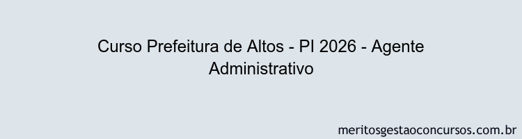 Curso Prefeitura de Altos - PI 2026 - Agente Administrativo