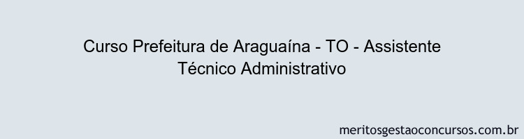 Curso Prefeitura de Araguaína - TO - Assistente Técnico Administrativo