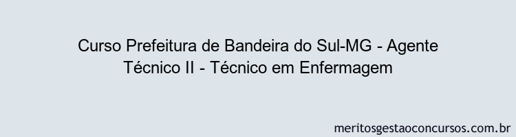 Curso Prefeitura de Bandeira do Sul-MG - Agente Técnico II - Técnico em Enfermagem