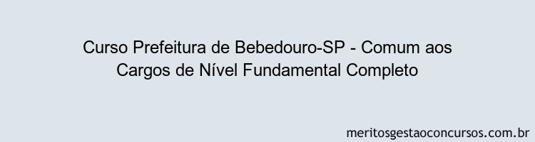 Curso Prefeitura de Bebedouro-SP - Comum aos Cargos de Nível Fundamental Completo